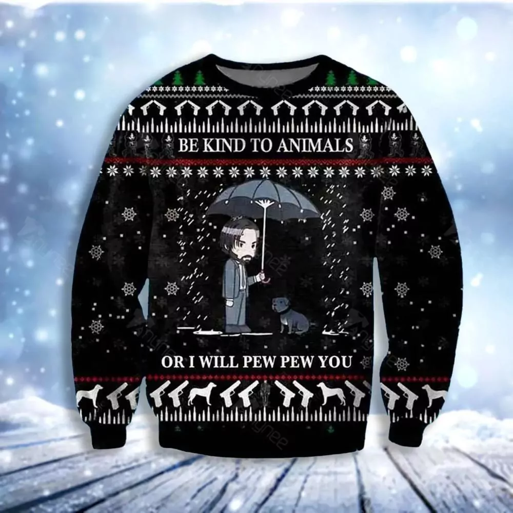 Be Kind To Animal John Wick Christmas Limited 3d ugly sweatshirt