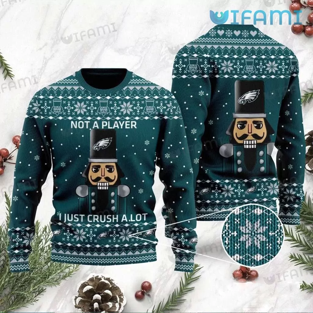 Philadelphia Eagles Christmas Nutcracker Not A Player I Just Crush A Lot Philadelphia Eagles Gift 3d ugly sweatshirt